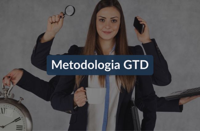 O que é a Metodologia GTD e como ela vai ajudar a melhorar seus resultados